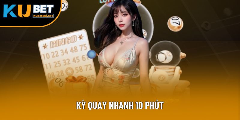 Kỳ quay nhanh 10 phút