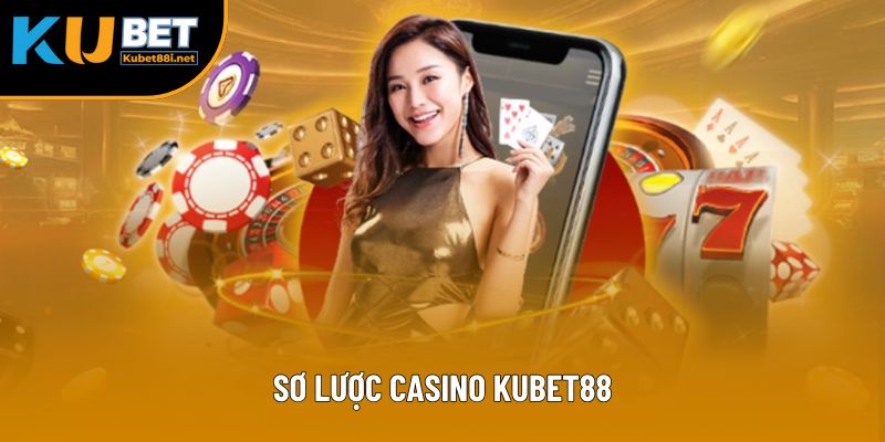 Sơ lược casino Kubet88