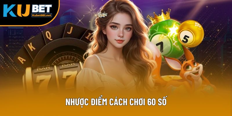 Nhược điểm cách chơi 60 số