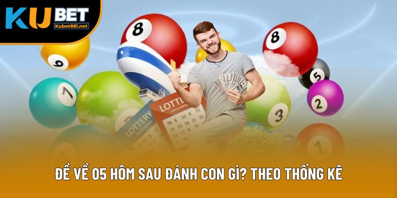 Đề Về 05 Hôm Sau Đánh Con Gì? - Bật Mí Chiến Lược 2025 1 Đề về 05 hôm sau đánh con gì? Theo thống kê