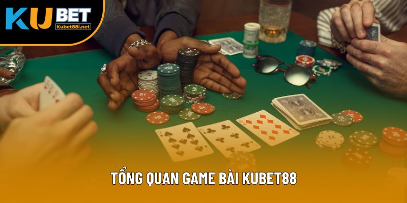 Tổng quan game bài kubet88