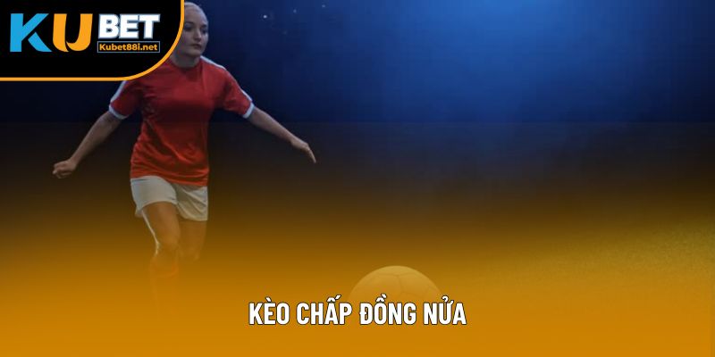 Kèo Chấp Đồng Nửa: Cẩm Nang Chi Tiết Từ A-Z Cho Tân Binh