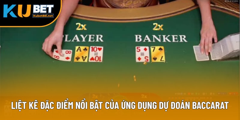 Phần Mềm Hack Baccarat - Công Cụ Hữu Dụng, Tiện Ích 2 Liệt kê đặc điểm nổi bật của ứng dụng dự đoán Baccarat