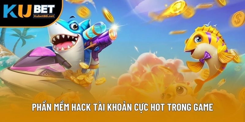 Phần mềm hack tài khoản cực hot trong game