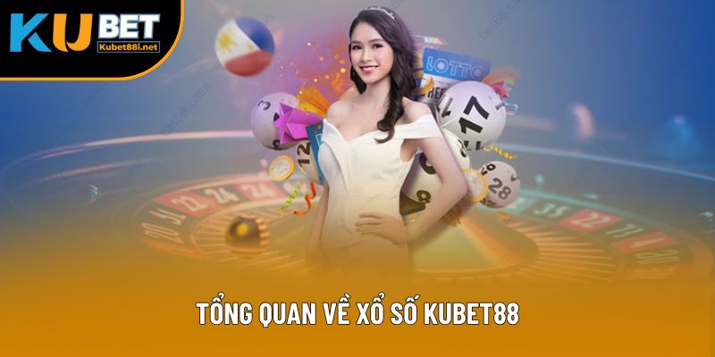Tổng quan về xổ số Kubet88